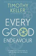 Ogni buon impegno - Collegare il proprio lavoro al piano di Dio per il mondo - Every Good Endeavour - Connecting Your Work to God's Plan for the World