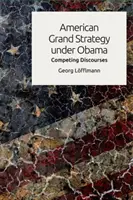 La grande strategia americana sotto Obama: Discorsi in competizione - American Grand Strategy Under Obama: Competing Discourses