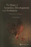 Storia della genetica, dello sviluppo e dell'evoluzione: Un dialogo storico - Story of Genetics, Development and Evolution, The: A Historical Dialogue