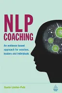 NLP Coaching: un approccio basato sull'evidenza per coach, leader e individui - NLP Coaching: An Evidence-Based Approach for Coaches, Leaders and Individuals