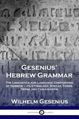 La grammatica ebraica di Gesenius: linguistica e composizione linguistica dell'ebraico: etimologia, sintassi, toni, verbi e coniugazione - Gesenius' Hebrew Grammar: The Linguistics and Language Composition of Hebrew - its Etymology, Syntax, Tones, Verbs and Conjugation