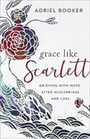 Grazia come Rossella: elaborare il lutto con speranza dopo un aborto spontaneo e una perdita - Grace Like Scarlett: Grieving with Hope After Miscarriage and Loss