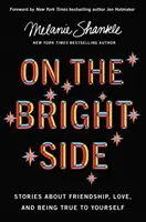 Il lato positivo - Storie sull'amicizia, sull'amore e sull'essere fedeli a se stessi - On the Bright Side - Stories about Friendship, Love, and Being True to Yourself