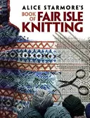 Il libro di Alice Starmore sul lavoro a maglia a punto croce - Alice Starmore's Book of Fair Isle Knitting