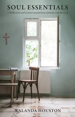L'anima essenziale: Riflessioni e lezioni apprese da un viaggio con il Signore - Soul Essentials: Reflections and Lessons Learned from a Journey with the Lord