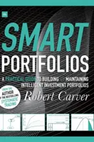 Portafogli intelligenti: Guida pratica alla costruzione e al mantenimento di portafogli di investimento intelligenti - Smart Portfolios: A Practical Guide to Building and Maintaining Intelligent Investment Portfolios