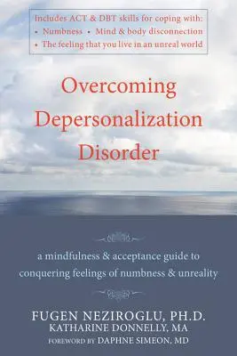 Superare il disturbo di depersonalizzazione: Una guida alla mindfulness e all'accettazione per sconfiggere i sentimenti di intorpidimento e irrealtà - Overcoming Depersonalization Disorder: A Mindfulness and Acceptance Guide to Conquering Feelings of Numbness and Unreality
