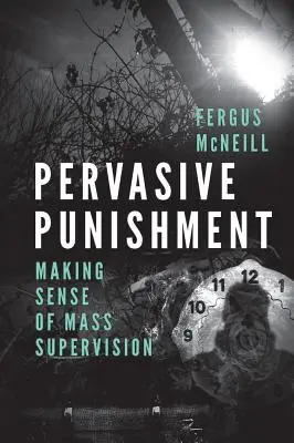 Punizione pervasiva: Dare un senso alla supervisione di massa - Pervasive Punishment: Making Sense of Mass Supervision