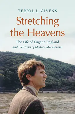Allungare i cieli: La vita di Eugene England e la crisi del mormonismo moderno - Stretching the Heavens: The Life of Eugene England and the Crisis of Modern Mormonism
