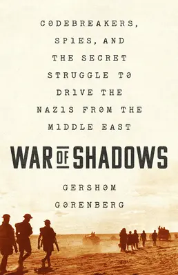 La guerra delle ombre: Codebreaker, spie e la lotta segreta per cacciare i nazisti dal Medio Oriente - War of Shadows: Codebreakers, Spies, and the Secret Struggle to Drive the Nazis from the Middle East