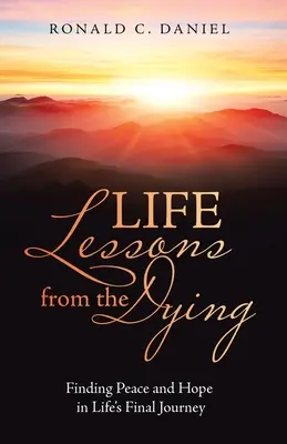 Lezioni di vita dei morenti: Trovare pace e speranza nell'ultimo viaggio della vita - Life Lessons from the Dying: Finding Peace and Hope in Life's Final Journey