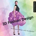 Design della moda 3D - Tecnica, progettazione e visualizzazione - 3D Fashion Design - Technique, design and visualization