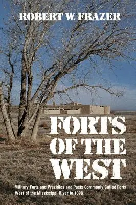 Forti dell'Occidente: Forti militari, presidi e postazioni comunemente chiamati “forti” a ovest del fiume Mississippi fino al 1898 - Forts of the West: Military Forts and Presidios and Posts Commonly Called Forts West of the Mississippi River to 1898