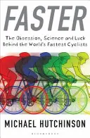 Faster - L'ossessione, la scienza e la fortuna dietro i ciclisti più veloci del mondo - Faster - The Obsession, Science and Luck Behind the World's Fastest Cyclists