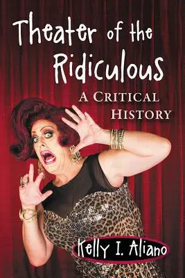 Il teatro del ridicolo: Una storia critica - Theatre of the Ridiculous: A Critical History