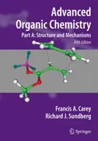 Chimica organica avanzata: Parte A: Struttura e meccanismi - Advanced Organic Chemistry: Part A: Structure and Mechanisms