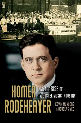 Homer Rodeheaver e l'ascesa dell'industria della musica gospel, 1 - Homer Rodeheaver and the Rise of the Gospel Music Industry, 1