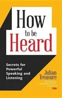 Come farsi ascoltare: Segreti per parlare e ascoltare con forza (Libro sulle abilità comunicative) - How to Be Heard: Secrets for Powerful Speaking and Listening (Communication Skills Book)