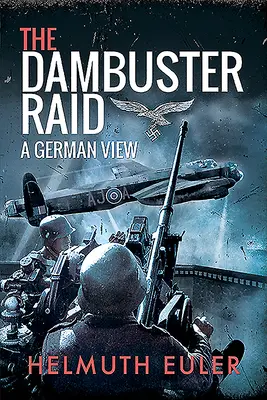 Il raid Dambuster: una visione tedesca - The Dambuster Raid: A German View