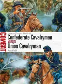 Cavalleggeri confederati contro cavalleggeri dell'Unione: teatro orientale 1861-65 - Confederate Cavalryman Vs Union Cavalryman: Eastern Theater 1861-65