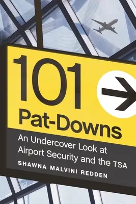101 Pat-Downs: Uno sguardo sotto copertura alla sicurezza aeroportuale e alla Tsa - 101 Pat-Downs: An Undercover Look at Airport Security and the Tsa