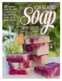 Il libro dei saponi naturali e fatti a mano: 20 deliziose e delicate ricette di saponi per il bagno, i bambini e la casa - The Natural and Handmade Soap Book: 20 Delightful and Delicate Soap Recipes for Bath, Kids and Home