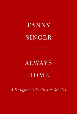 Sempre a casa: Ricette e storie di una figlia: Prefazione di Alice Waters - Always Home: A Daughter's Recipes & Stories: Foreword by Alice Waters