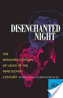 La notte disincantata: L'industrializzazione della luce nel XIX secolo - Disenchanted Night: The Industrialization of Light in the Nineteenth Century