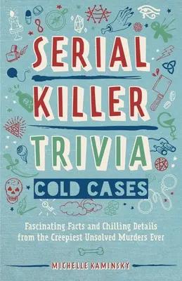 Trivia sui serial killer: Casi irrisolti: Fatti affascinanti e dettagli agghiaccianti dai più inquietanti omicidi irrisolti di sempre - Serial Killer Trivia: Cold Cases: Fascinating Facts and Chilling Details from the Creepiest Unsolved Murders Ever