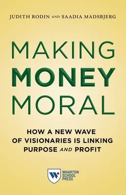 Fare soldi in modo morale: come una nuova ondata di visionari sta collegando scopo e profitto - Making Money Moral: How a New Wave of Visionaries Is Linking Purpose and Profit