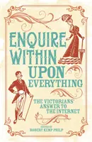 Chiedere dentro di sé su ogni cosa - Il libro che ha ispirato Internet - Enquire Within Upon Everything - The Book That Inspired the Internet