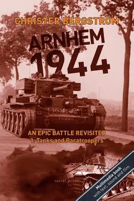 Arnhem 1944: Una battaglia epica rivisitata: Vol. 1: Carri armati e paracadutisti - Arnhem 1944: An Epic Battle Revisited: Vol. 1: Tanks and Paratroopers