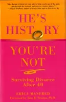Lui è storia, tu no: Sopravvivere al divorzio dopo i 40 anni - He's History, You're Not: Surviving Divorce After 40