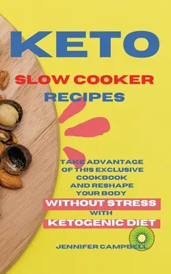 Ricette Keto Slow Cooker: Approfittate di questo libro di cucina esclusivo e rimodellate il vostro corpo senza stress con la dieta chetogenica - Keto Slow Cooker Recipes: Take Advantage of this Exclusive Cookbook and Reshape your Body Without Stress with Ketogenic Diet