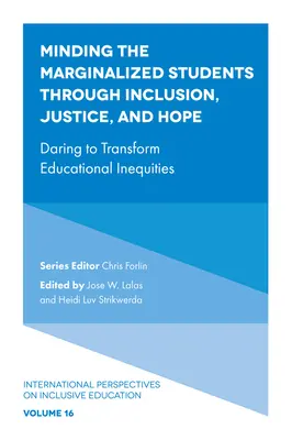Occuparsi degli studenti emarginati attraverso l'inclusione, la giustizia e la speranza: osare per trasformare le disuguaglianze educative - Minding the Marginalized Students Through Inclusion, Justice, and Hope: Daring to Transform Educational Inequities