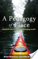 Una pedagogia del luogo: Educazione all'aperto per un mondo che cambia - A Pedagogy of Place: Outdoor Education for a Changing World