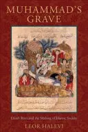 La tomba di Maometto: I riti di morte e la creazione della società islamica - Muhammad's Grave: Death Rites and the Making of Islamic Society