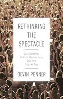 Ripensare lo spettacolo: Guy Debord, la democrazia radicale e l'era digitale - Rethinking the Spectacle: Guy Debord, Radical Democracy, and the Digital Age