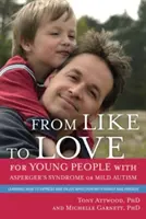 Dal piacere all'amore per i giovani con sindrome di Asperger (disturbo dello spettro autistico): Imparare a esprimere e a godere dell'affetto della famiglia e dei fratelli - From Like to Love for Young People with Asperger's Syndrome (Autism Spectrum Disorder): Learning How to Express and Enjoy Affection with Family and Fr