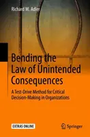 Piegare la legge delle conseguenze indesiderate: Un metodo di prova per il processo decisionale critico nelle organizzazioni - Bending the Law of Unintended Consequences: A Test-Drive Method for Critical Decision-Making in Organizations
