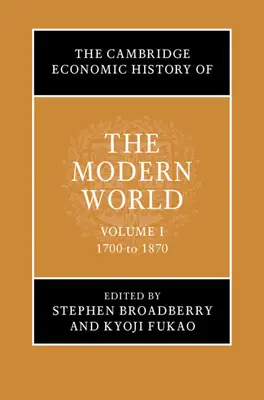Storia economica del mondo moderno: Volume 1, dal 1700 al 1870 - The Cambridge Economic History of the Modern World: Volume 1, 1700 to 1870