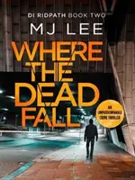 Dove cadono i morti - Un thriller poliziesco assolutamente avvincente - Where The Dead Fall - A completely gripping crime thriller