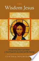 La saggezza di Gesù: Trasformare il cuore e la mente - Una nuova prospettiva su Cristo e il suo messaggio - The Wisdom Jesus: Transforming Heart and Mind-A New Perspective on Christ and His Message