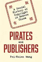 Pirati ed editori: Una storia sociale del copyright nella Cina moderna - Pirates and Publishers: A Social History of Copyright in Modern China