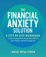 La soluzione all'ansia finanziaria: Un libro di lavoro passo passo per smettere di preoccuparsi del denaro, prendere il controllo delle proprie finanze e vivere una vita più felice - The Financial Anxiety Solution: A Step-By-Step Workbook to Stop Worrying about Money, Take Control of Your Finances, and Live a Happier Life