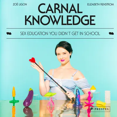 Conoscenza carnale: L'educazione sessuale che non hai ricevuto a scuola - Carnal Knowledge: Sex Education You Didn't Get in School