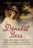 Carissima Bess - Elisabetta duchessa di Devonshire - Dearest Bess - Elizabeth Duchess of Devonshire