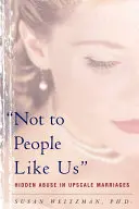 Non a persone come noi: gli abusi nascosti nei matrimoni di alto livello - Not to People Like Us: Hidden Abuse in Upscale Marriages