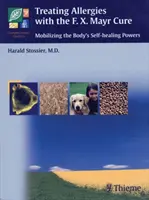 Trattare le allergie con la terapia F.X. Mayr: Mobilitare i poteri di autoguarigione dell'organismo - Treating Allergies with F.X. Mayr Therapy: Mobilizing the Body's Self-Healing Powers