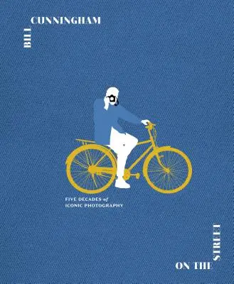 Bill Cunningham: In strada: Cinque decenni di fotografie iconiche - Bill Cunningham: On the Street: Five Decades of Iconic Photography